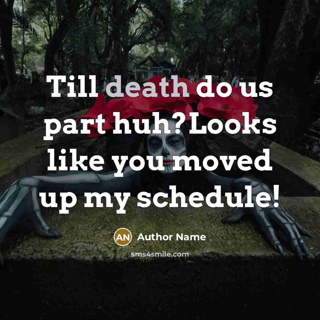“Till death do us part huh?Looks like you moved up…” quote by Author Name