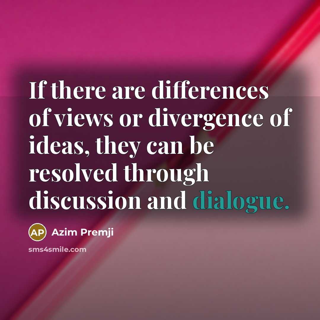 “If there are differences of views or divergence of ideas,…” quote by Azim Premji