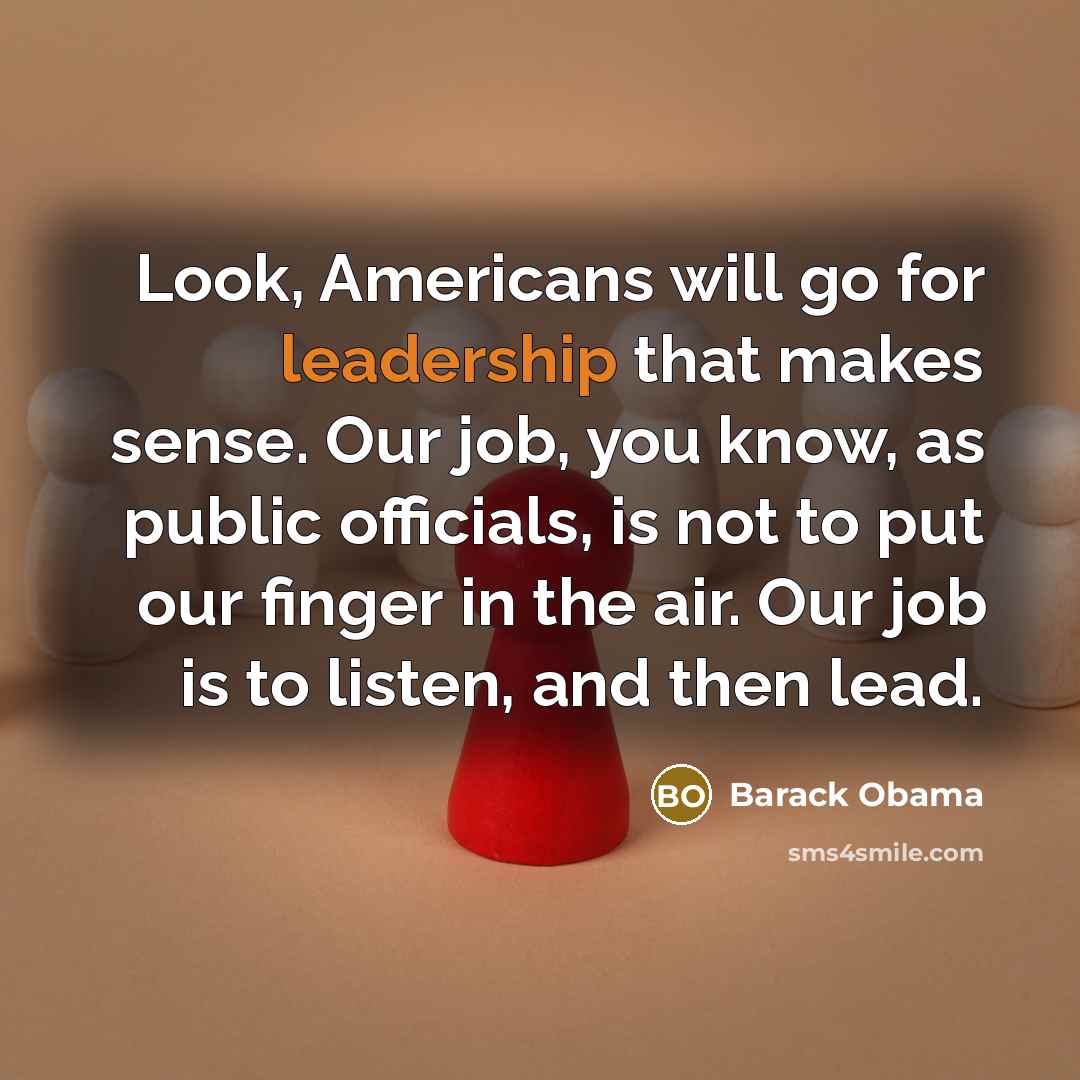 “Look, Americans will go for leadership that makes sense. Our…” quote by Barack Obama