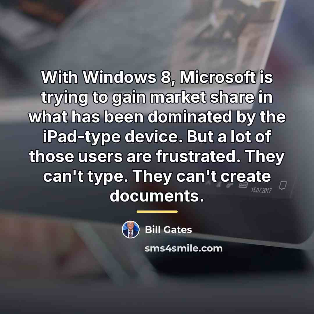 “With Windows 8, Microsoft is trying to gain market share…” quote by Bill Gates