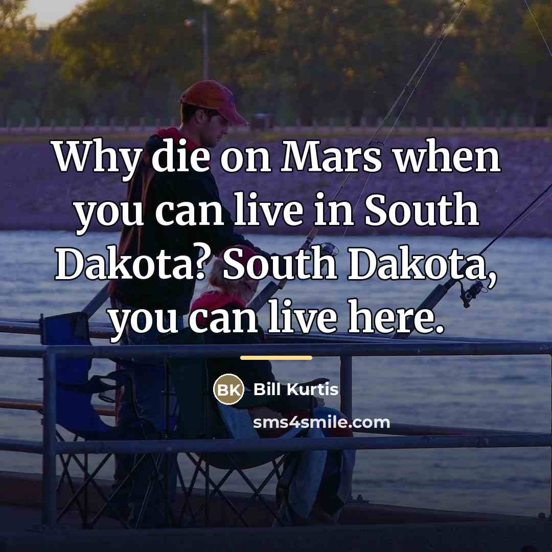 “Why die on Mars when you can live in South…” quote by Bill Kurtis