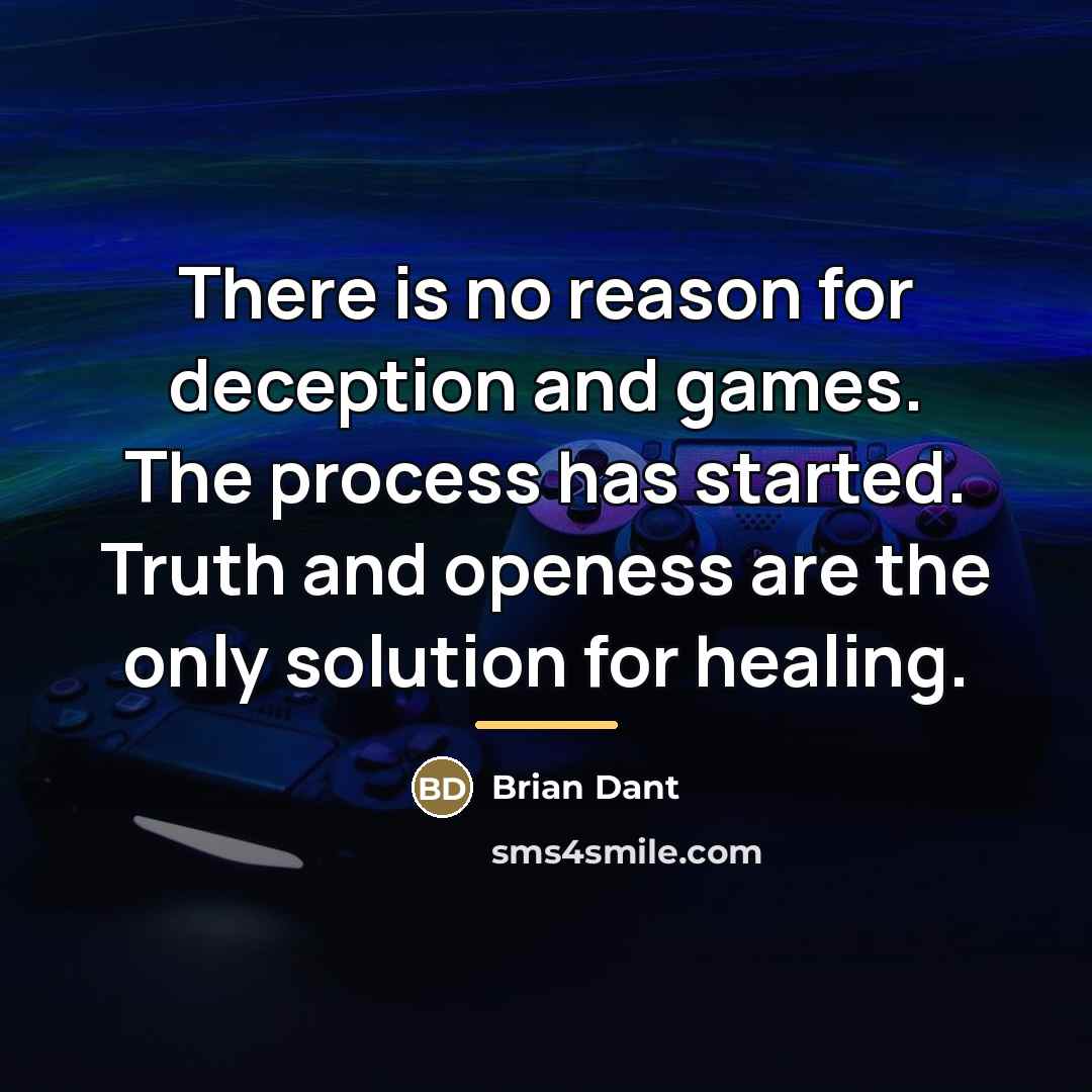 “There is no reason for deception and games. The process…” quote by Brian Dant