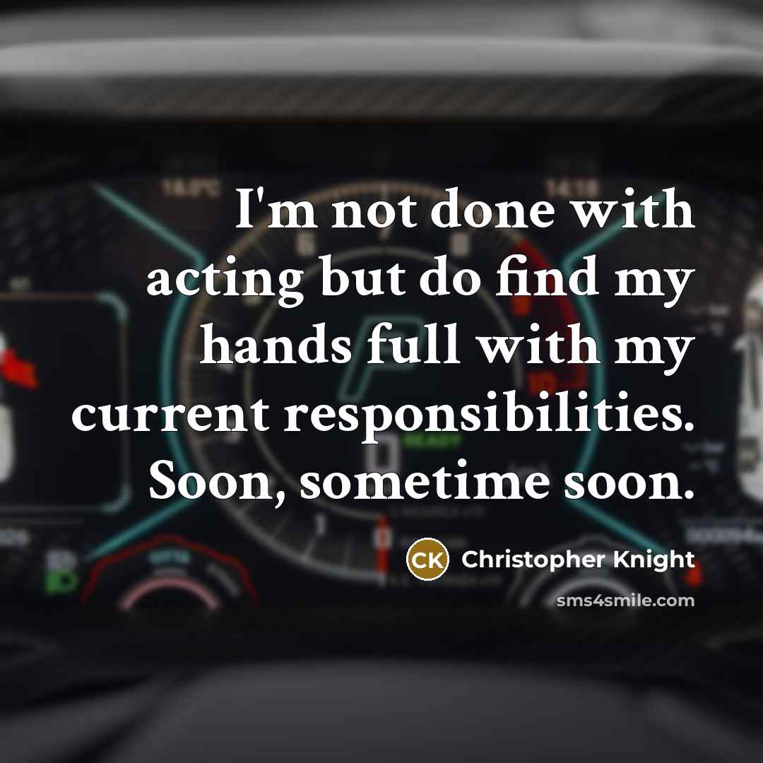 “I'm not done with acting but do find my hands…” quote by Christopher Knight
