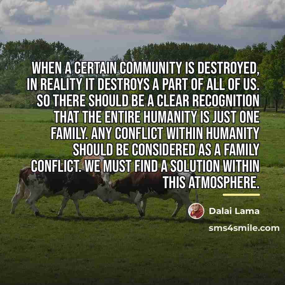 “When a certain community is destroyed, in reality it destroys…” quote by Dalai Lama