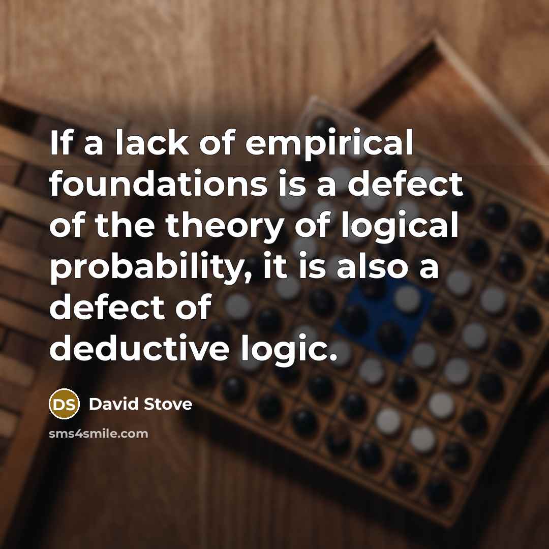 “If a lack of empirical foundations is a defect of…” quote by David Stove