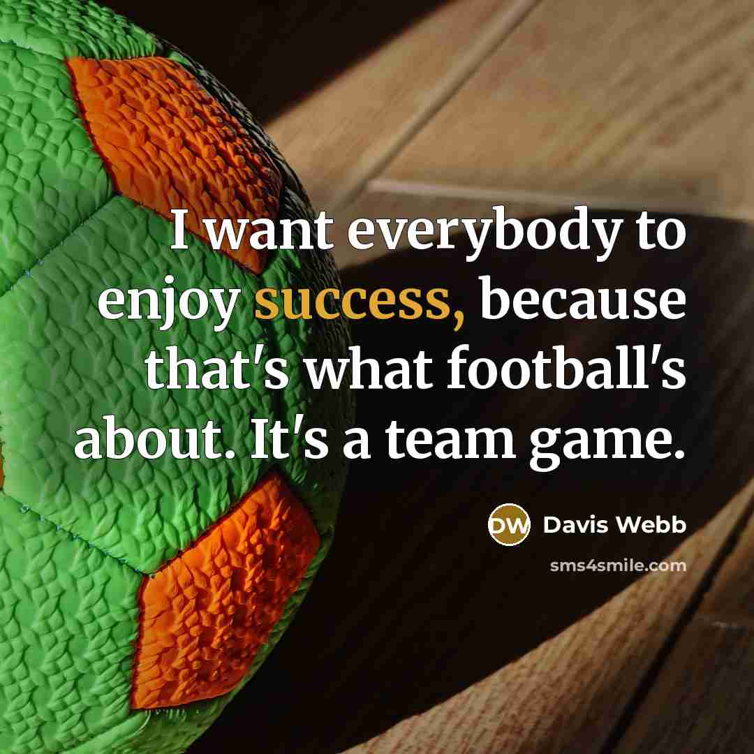 “I want everybody to enjoy success, because that's what football's…” quote by Davis Webb