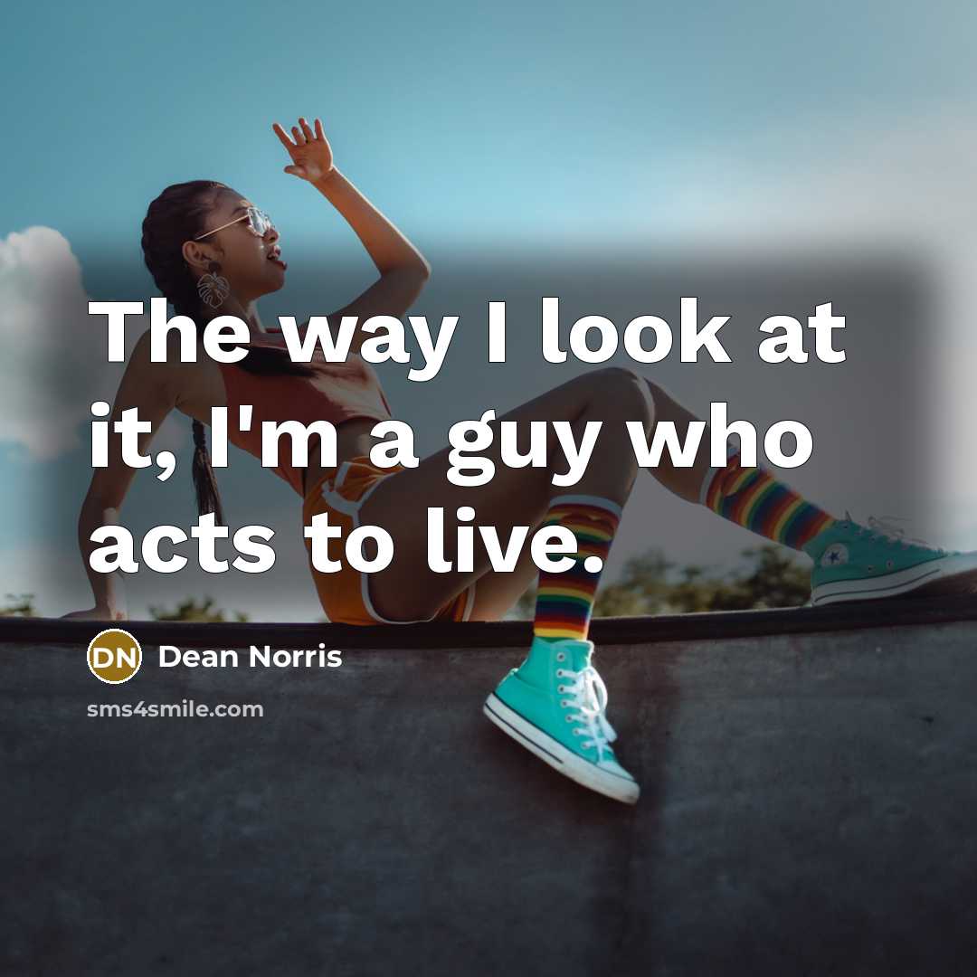 “The way I look at it, I'm a guy who…” quote by Dean Norris