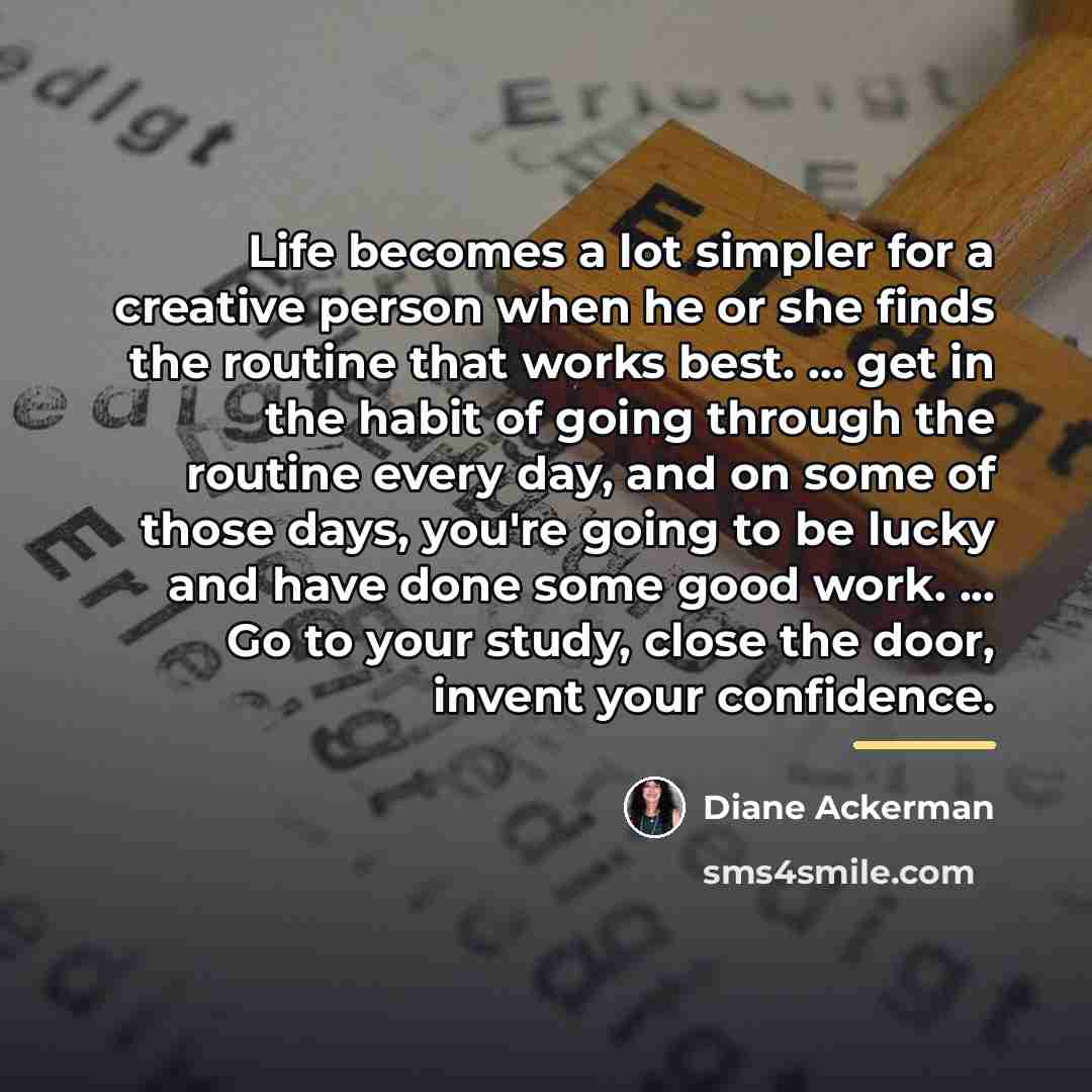 “Life becomes a lot simpler for a creative person when…” quote by Diane Ackerman