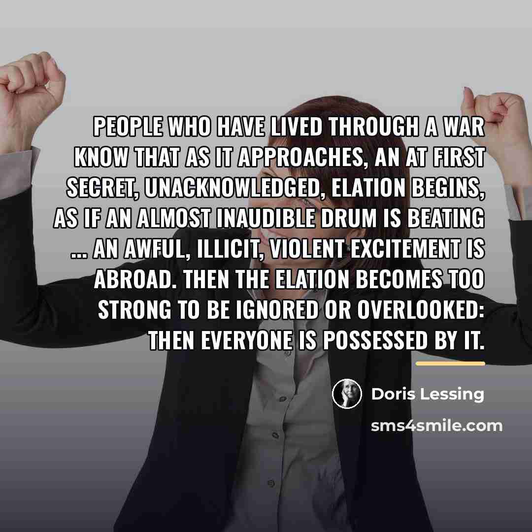 “People who have lived through a war know that as…” quote by Doris Lessing
