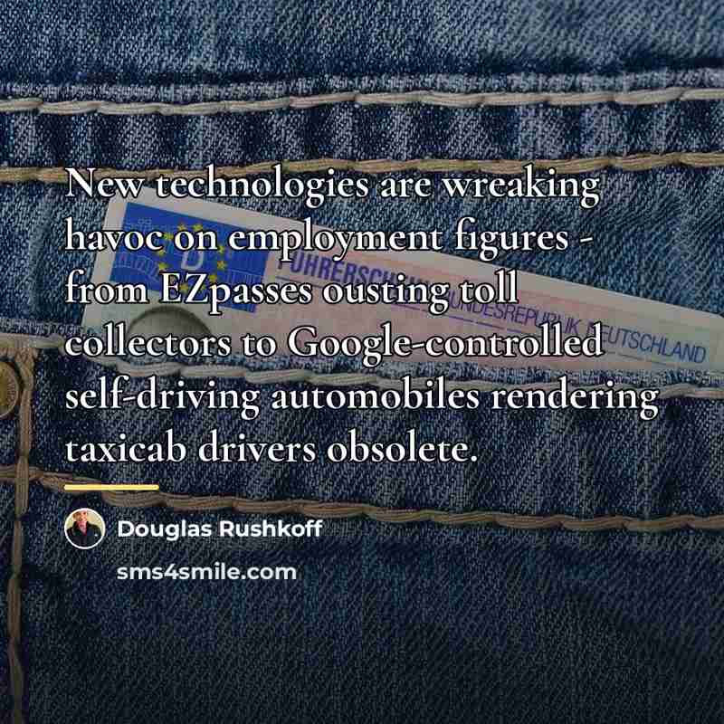 “New technologies are wreaking havoc on employment figures - from…” quote by Douglas Rushkoff