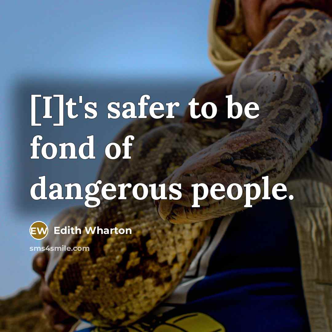 “[I]t's safer to be fond of dangerous people.…” quote by Edith Wharton