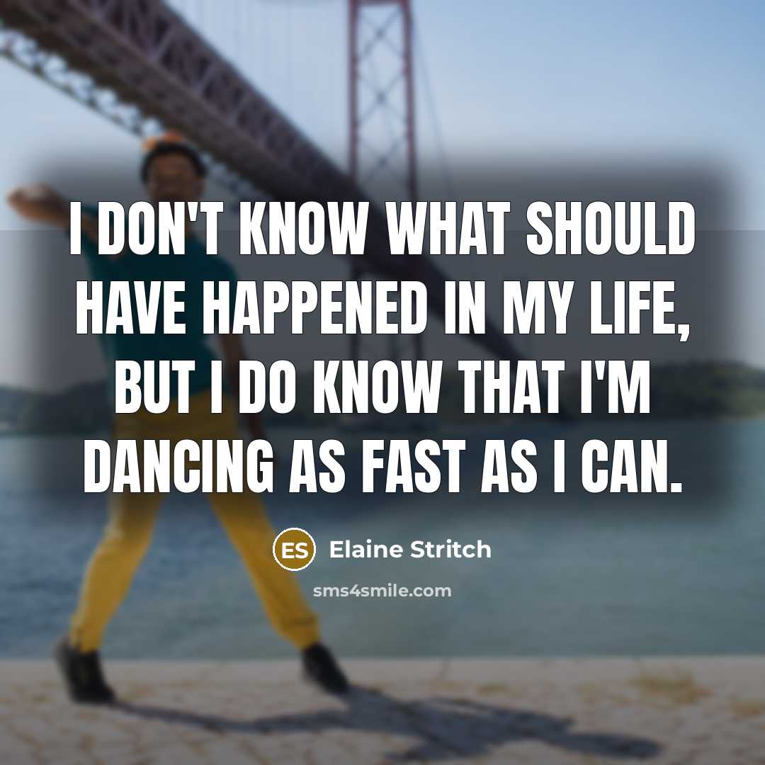 “I don't know what should have happened in my life,…” quote by Elaine Stritch
