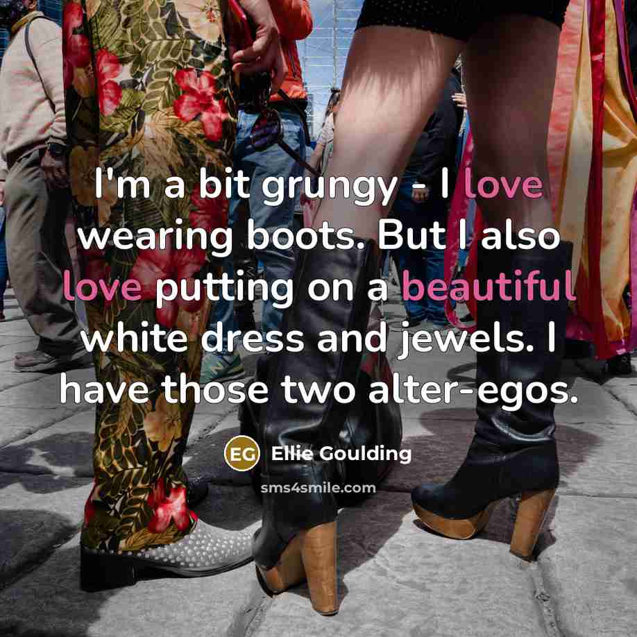 “I'm a bit grungy - I love wearing boots. But…” quote by Ellie Goulding