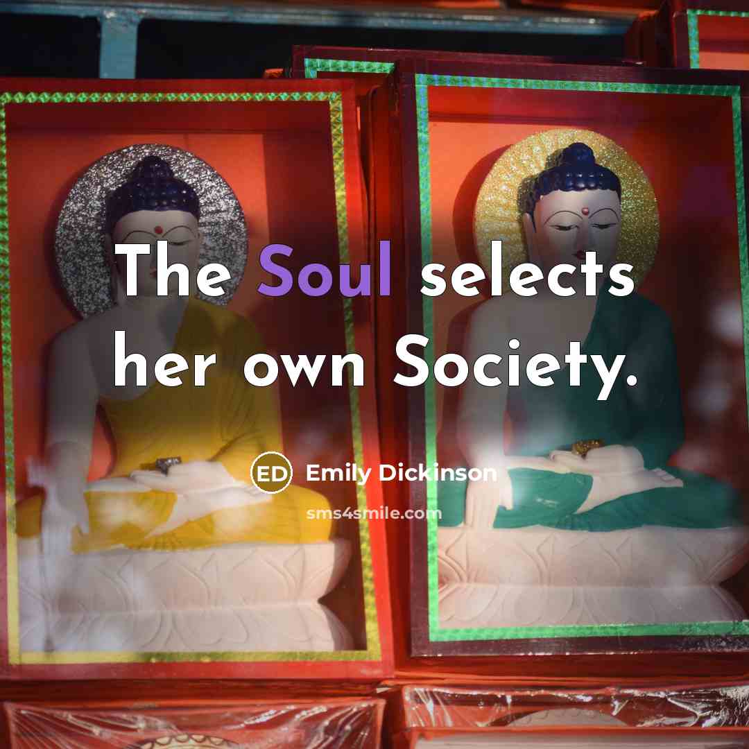“The Soul selects her own Society.…” quote by Emily Dickinson