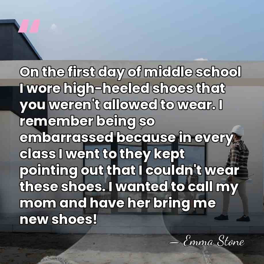 On the first day of middle school I wore high-heeled shoes that&hellip; - Emma Stone