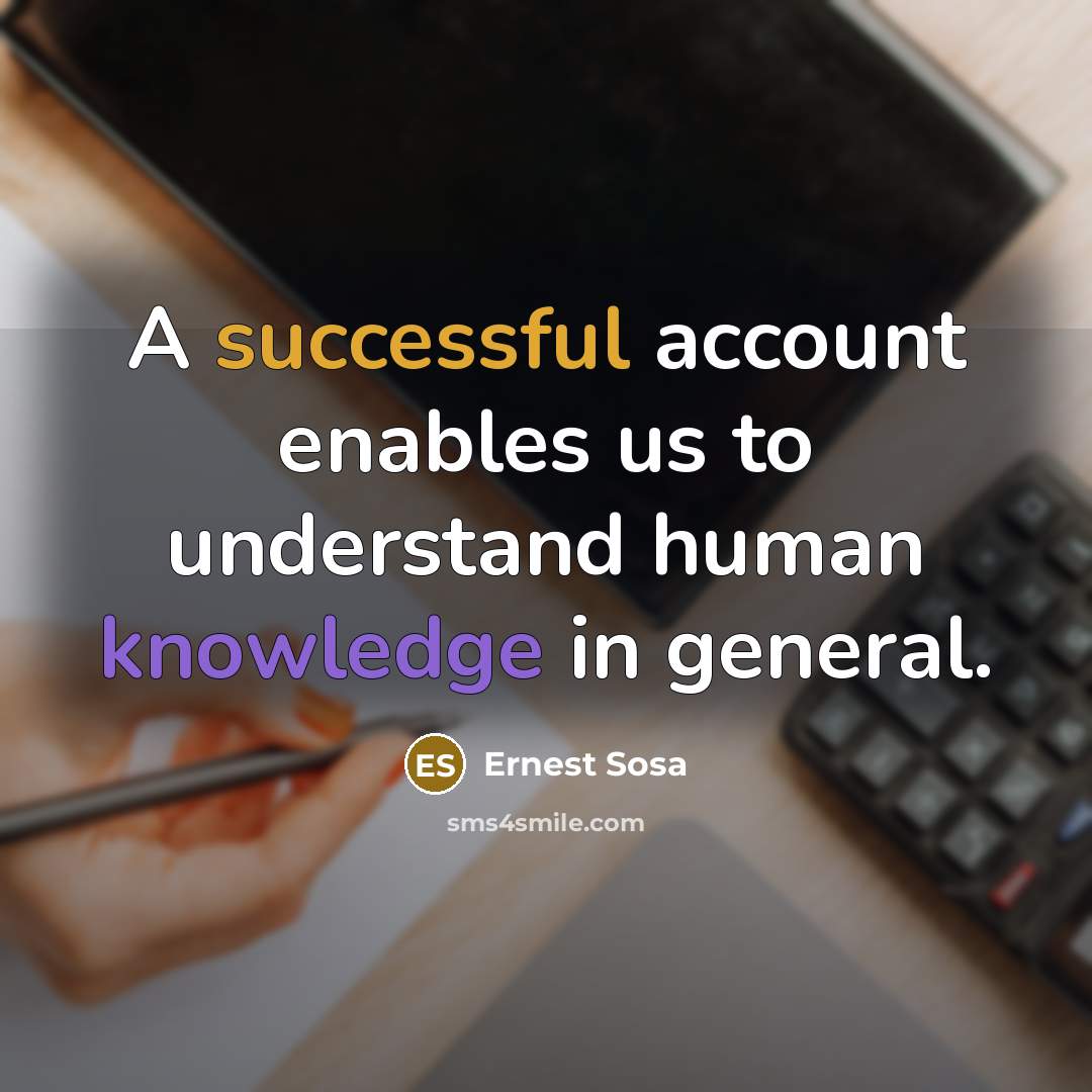 “A successful account enables us to understand human knowledge in…” quote by Ernest Sosa