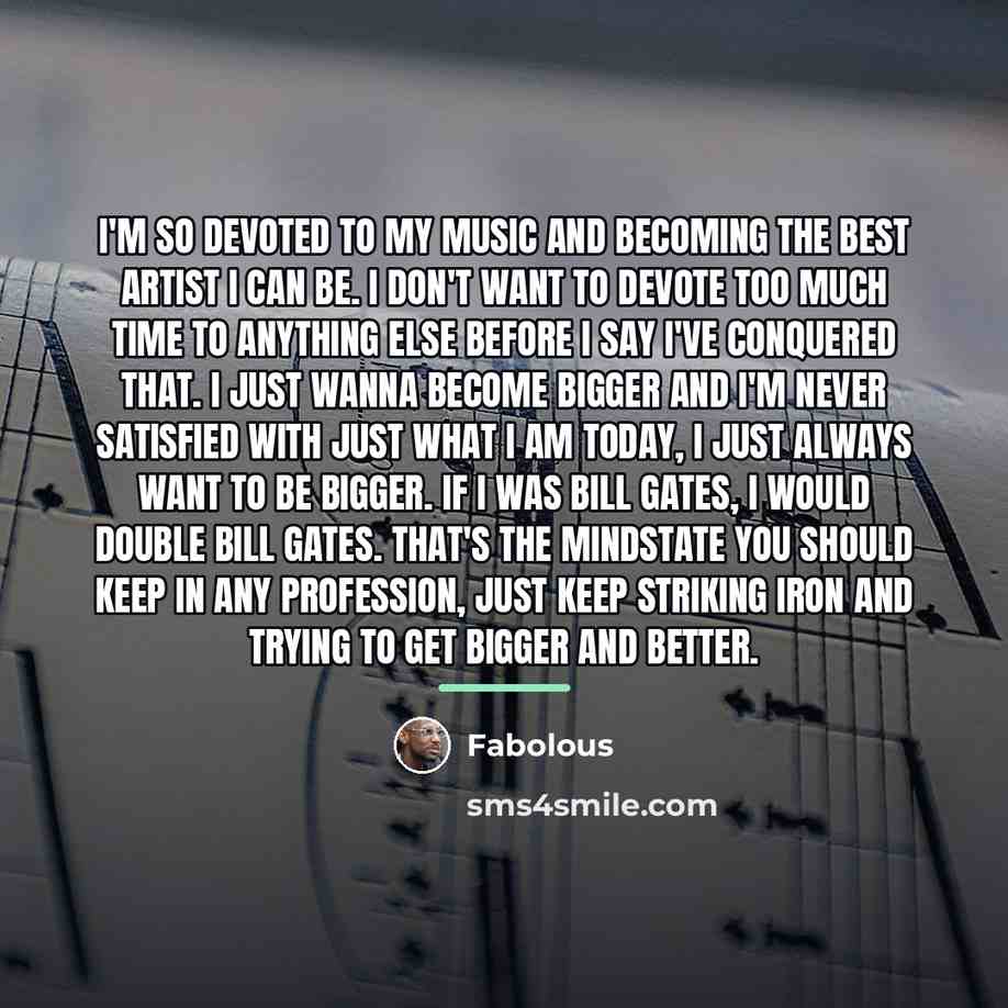 “I'm so devoted to my music and becoming the best…” quote by Fabolous