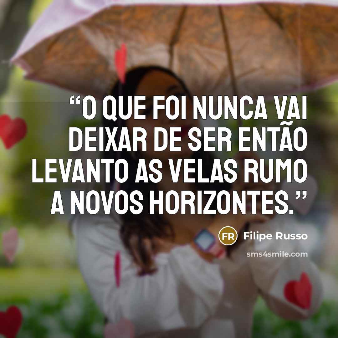 “O que foi nunca vai deixar de ser então levanto as velas rumo a novos horizontes.” quote by Filipe Russo