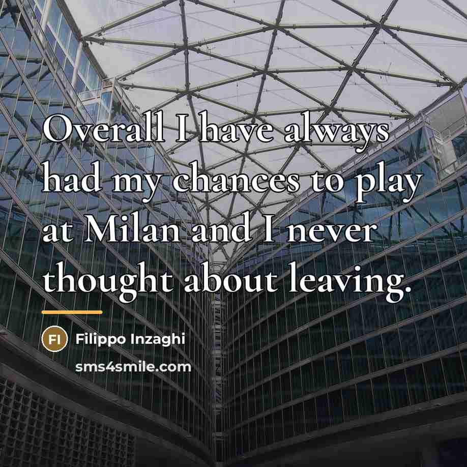 “Overall I have always had my chances to play at…” quote by Filippo Inzaghi