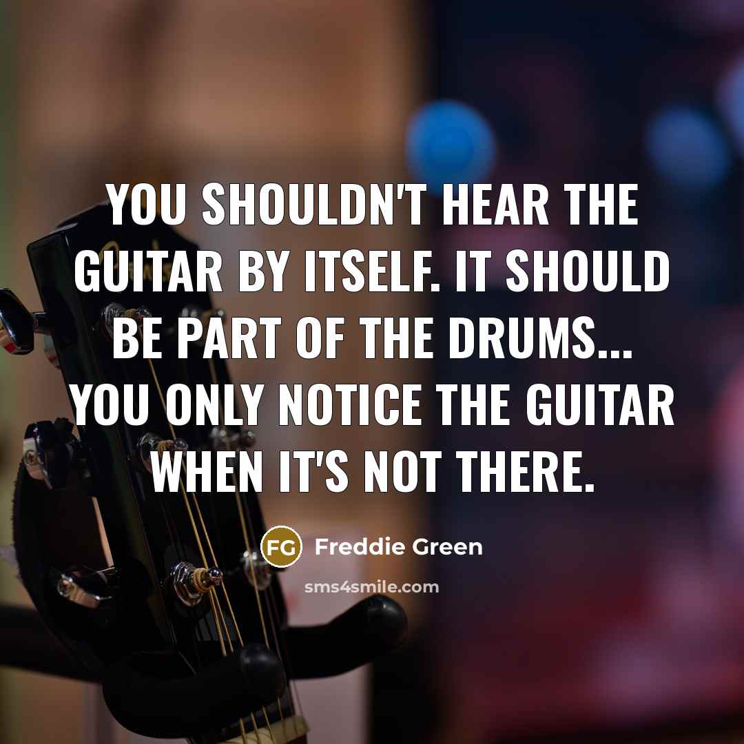 “You shouldn't hear the guitar by itself. It should be…” quote by Freddie Green