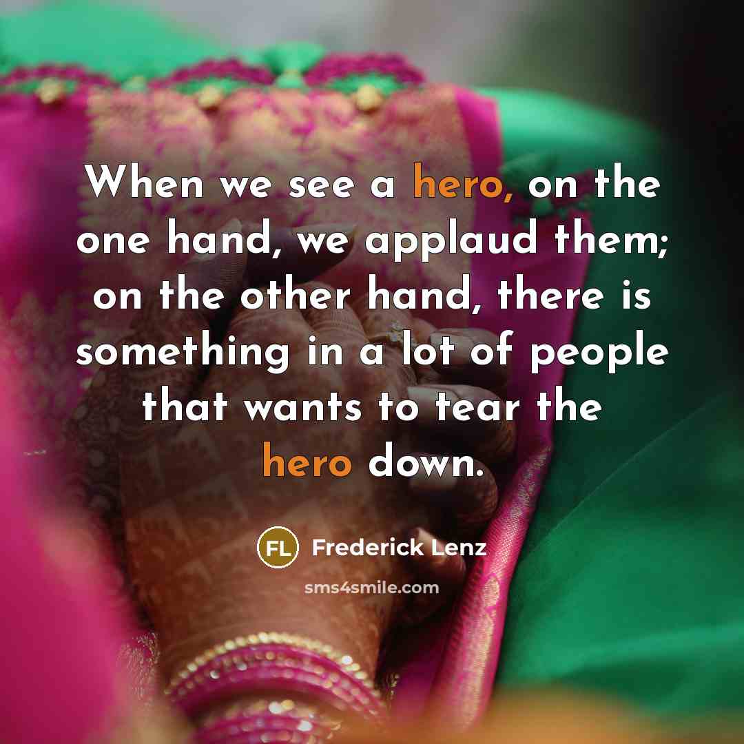 “When we see a hero, on the one hand, we…” quote by Frederick Lenz
