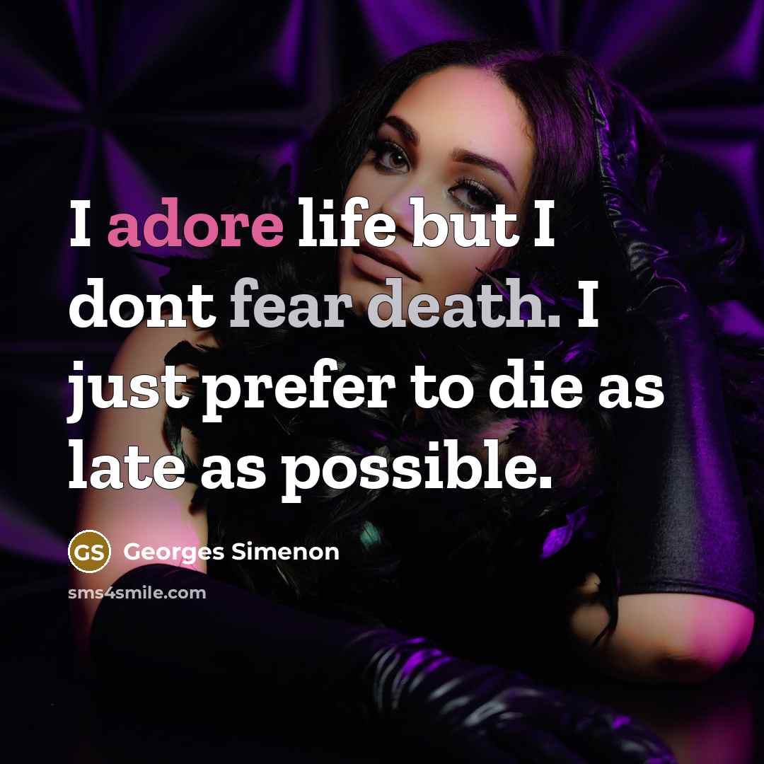 “I adore life but I dont fear death. I just…” quote by Georges Simenon