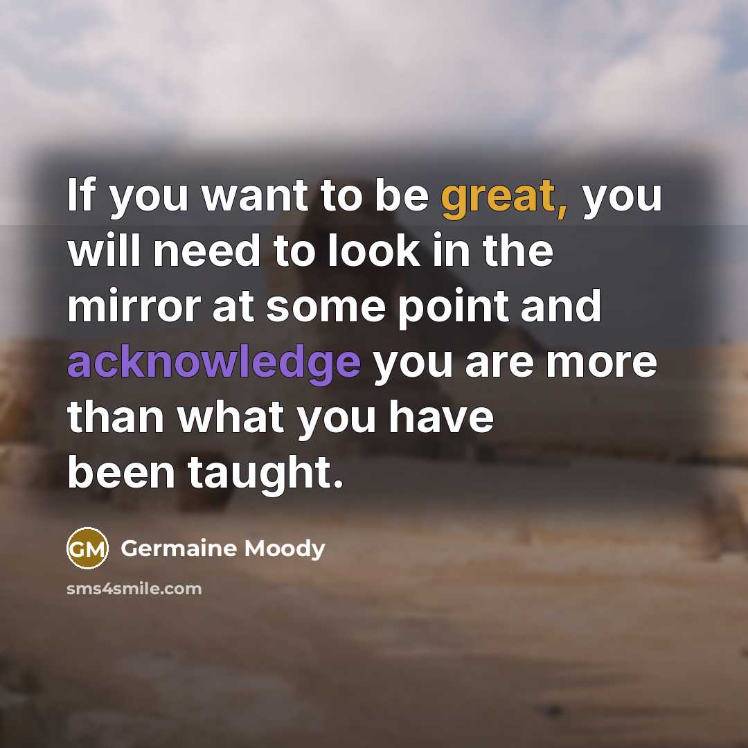 “If you want to be great, you will need to…” quote by Germaine Moody