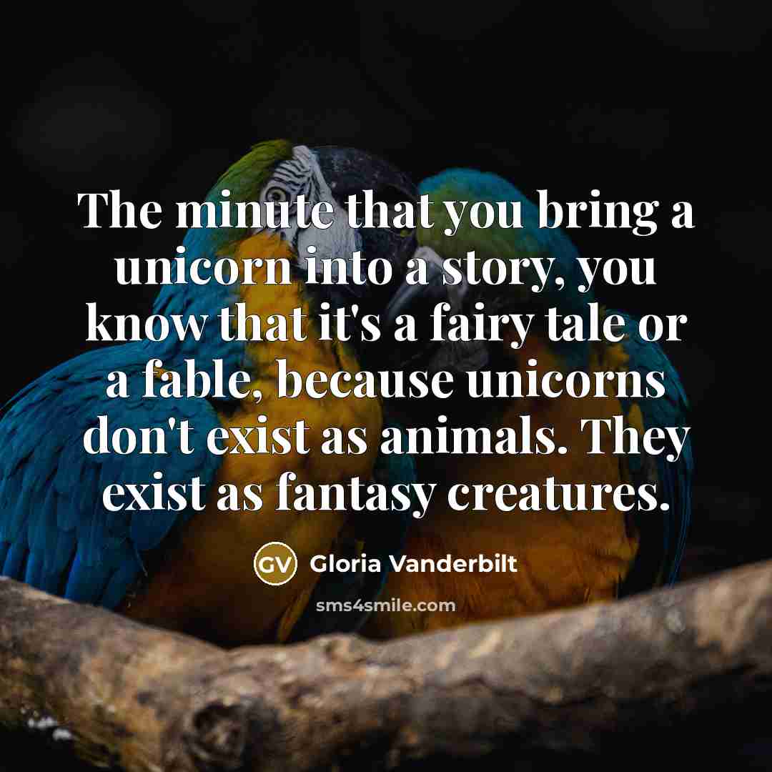“The minute that you bring a unicorn into a story,…” quote by Gloria Vanderbilt