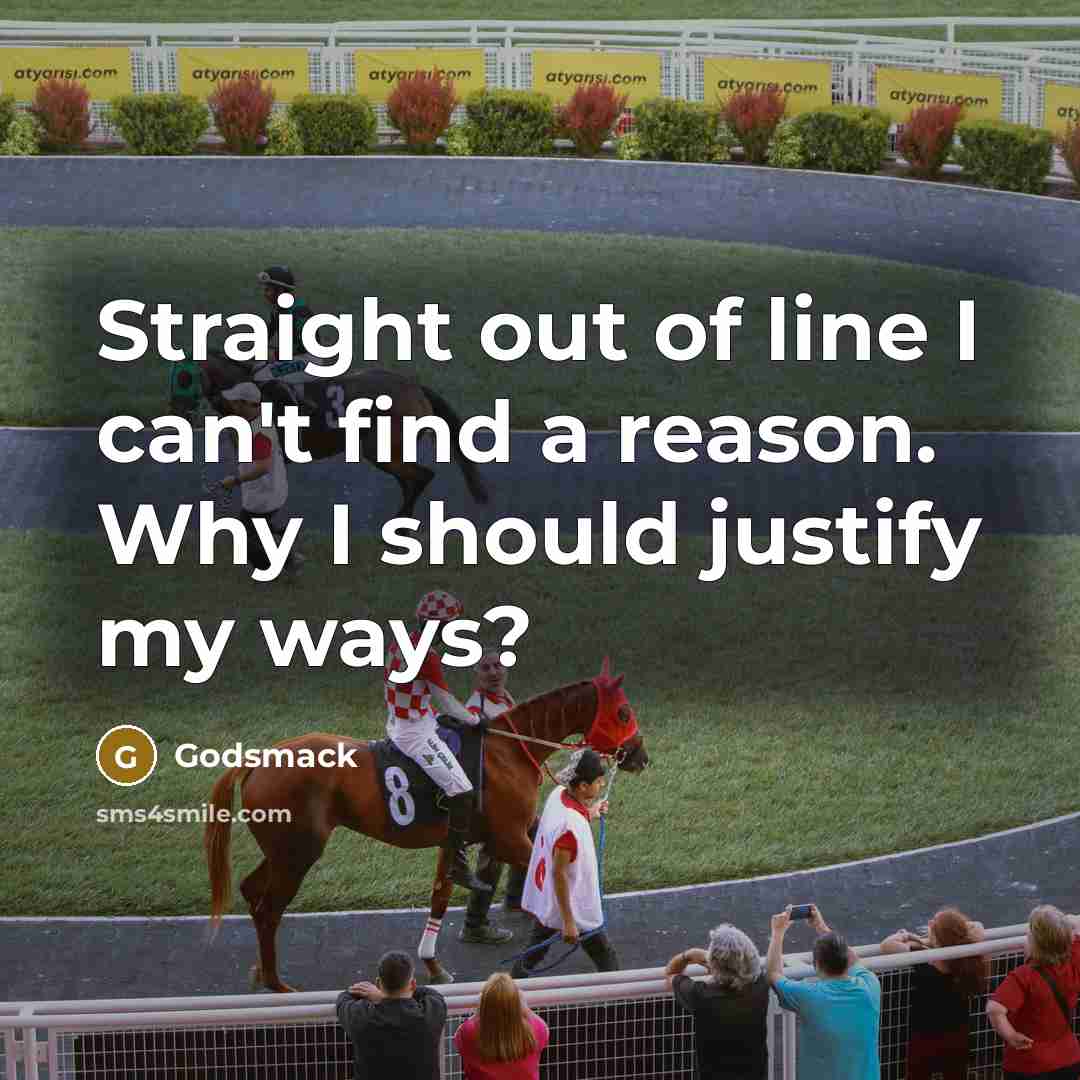 “Straight out of line I can't find a reason. Why I should justify my ways?” quote by Godsmack