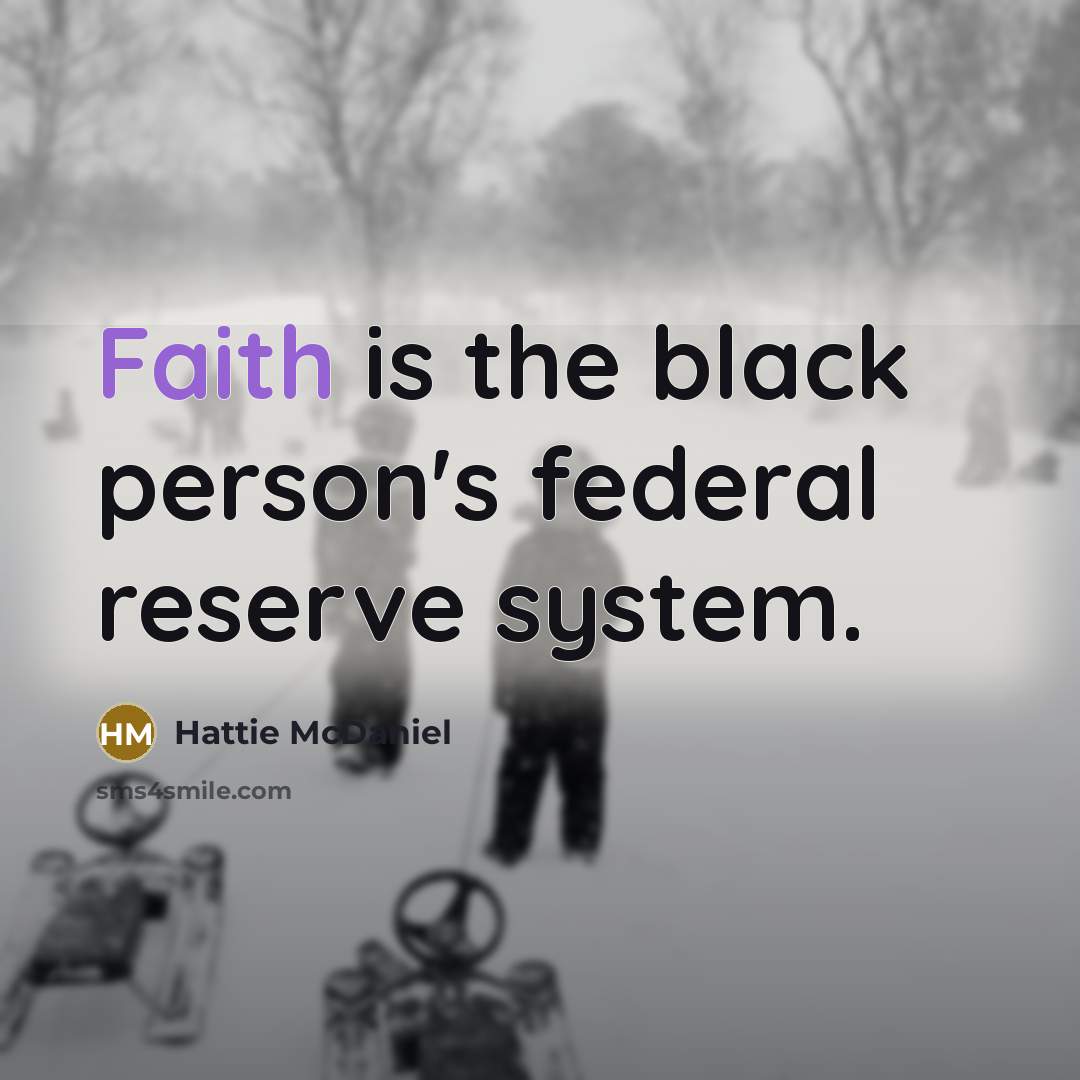“Faith is the black person's federal reserve system.…” quote by Hattie McDaniel