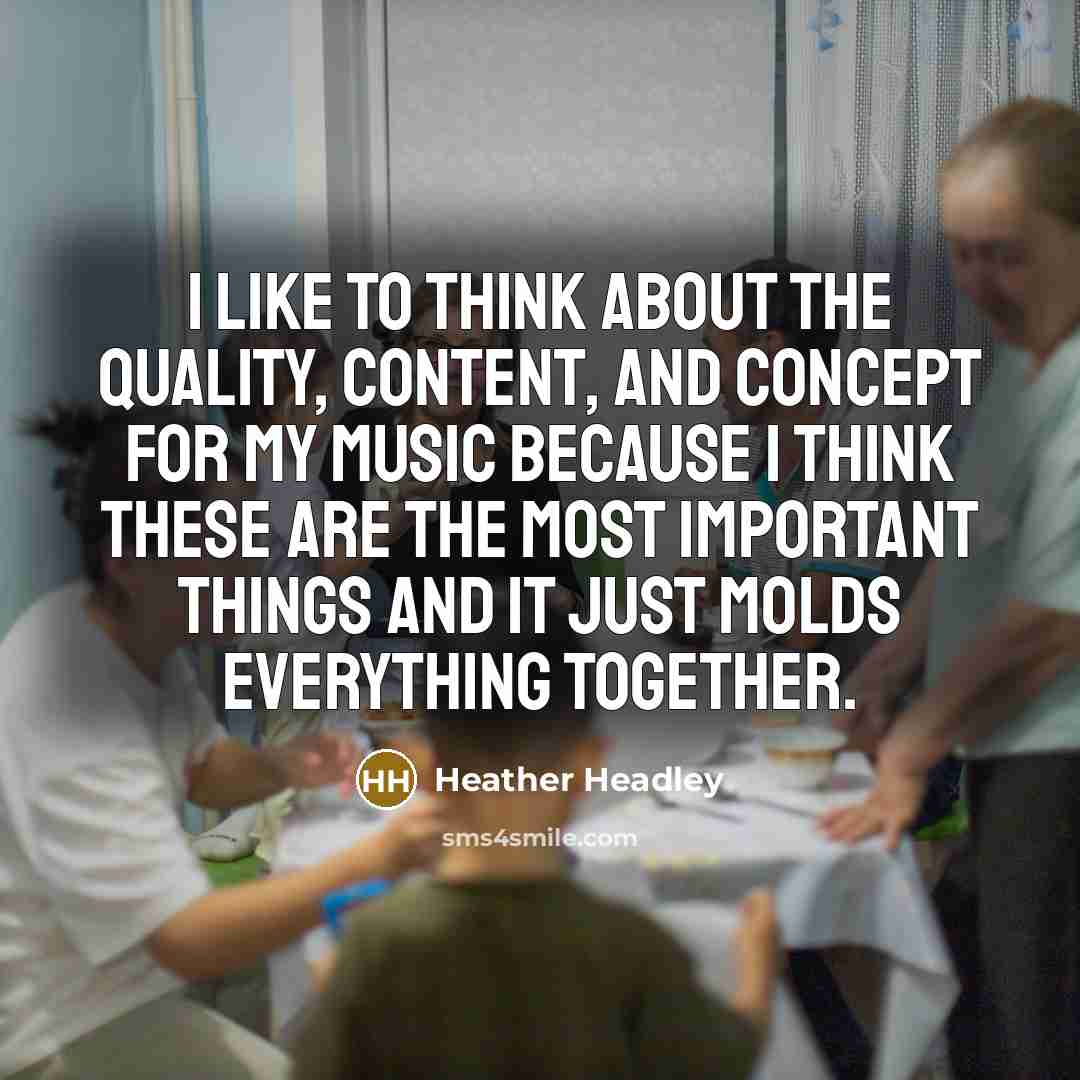 “I like to think about the quality, content, and concept…” quote by Heather Headley