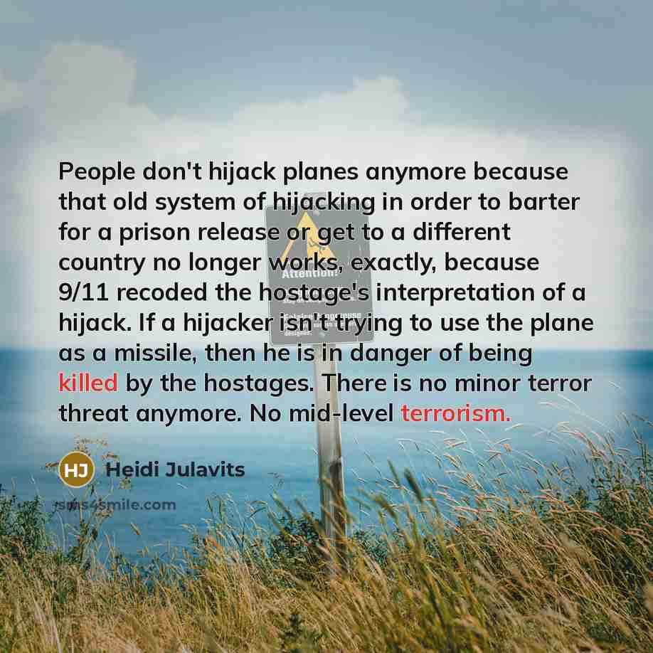 “People don't hijack planes anymore because that old system of…” quote by Heidi Julavits