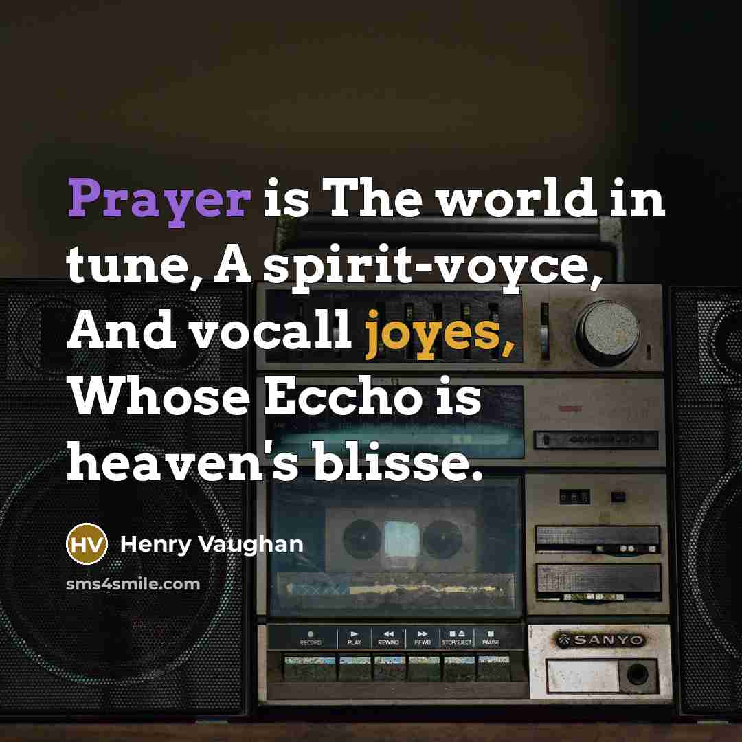 “Prayer is The world in tune, A spirit-voyce, And vocall…” quote by Henry Vaughan