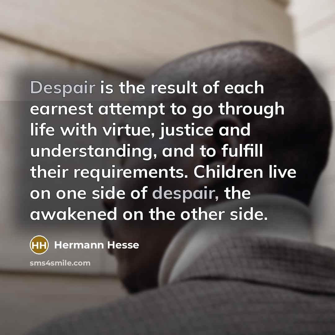 “Despair is the result of each earnest attempt to go…” quote by Hermann Hesse