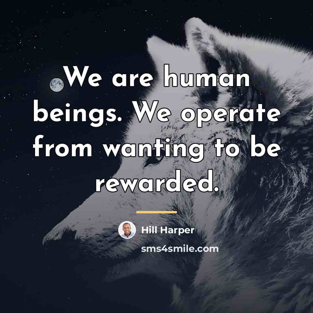 “We are human beings. We operate from wanting to be…” quote by Hill Harper