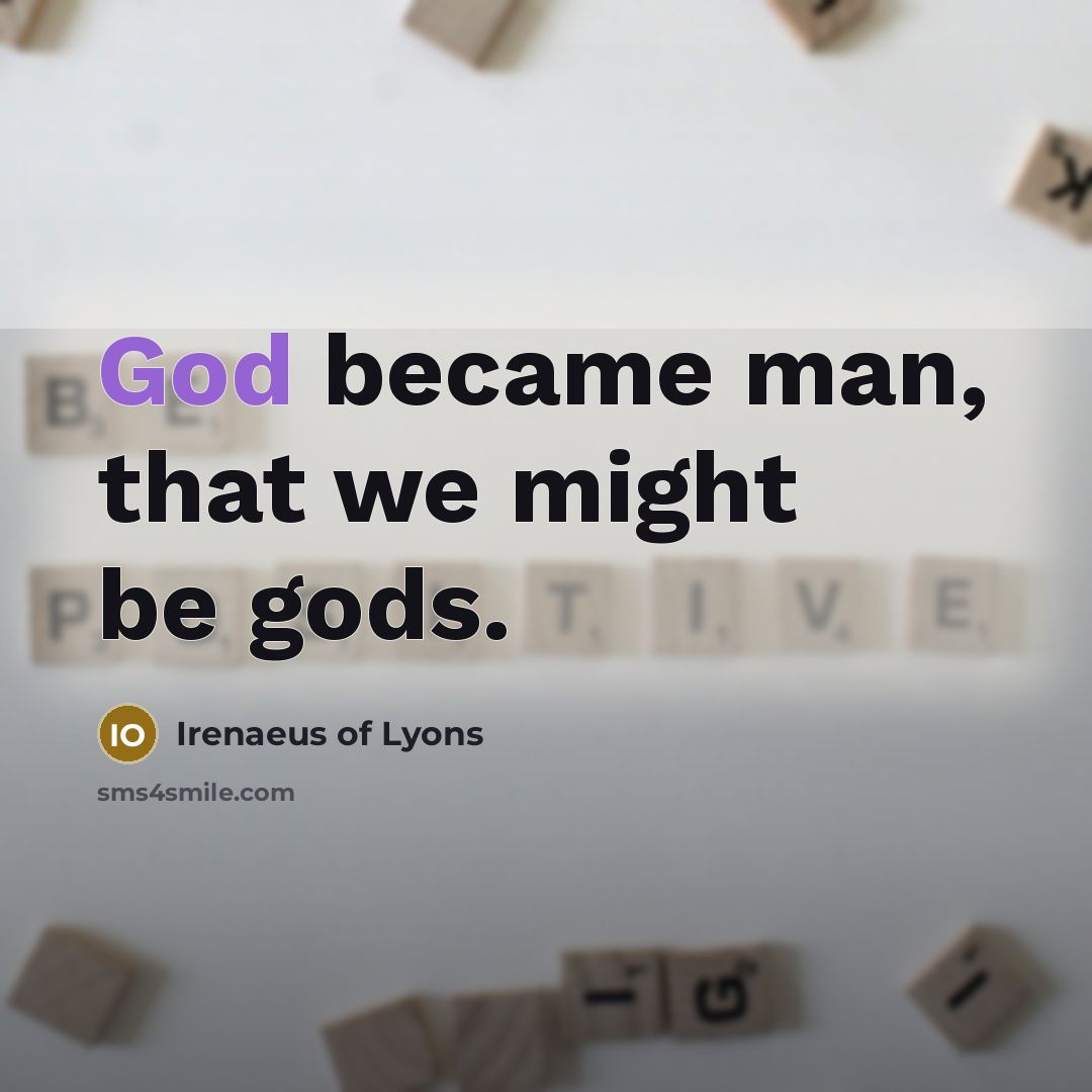 “God became man, that we might be gods.…” quote by Irenaeus of Lyons