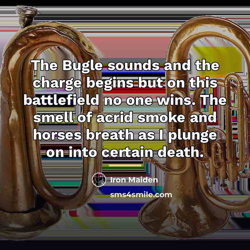 “The Bugle sounds and the charge begins but on this…” quote by Iron Maiden