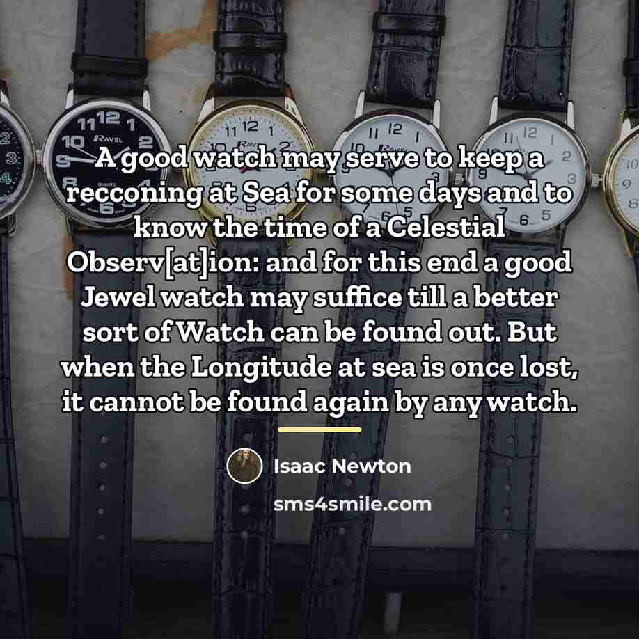 “A good watch may serve to keep a recconing at…” quote by Isaac Newton