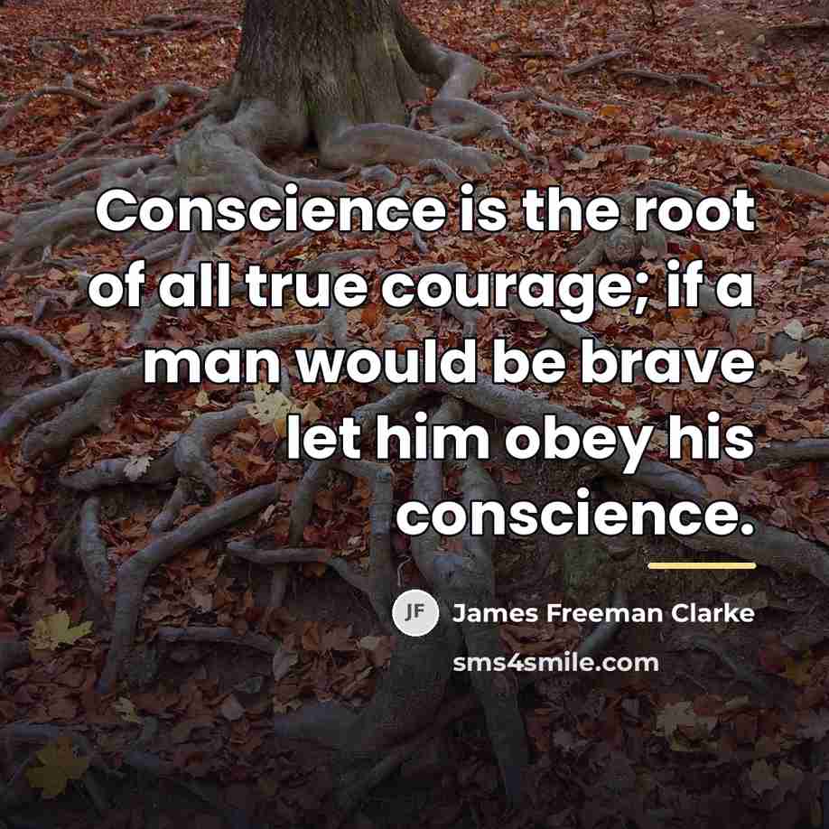 “Conscience is the root of all true courage; if a…” quote by James Freeman Clarke