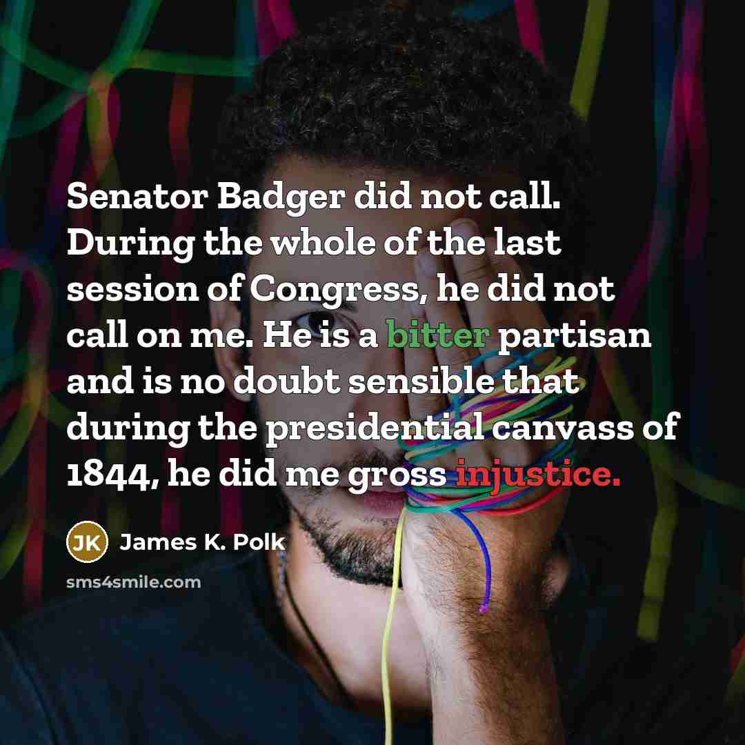“Senator Badger did not call. During the whole of the…” quote by James K. Polk