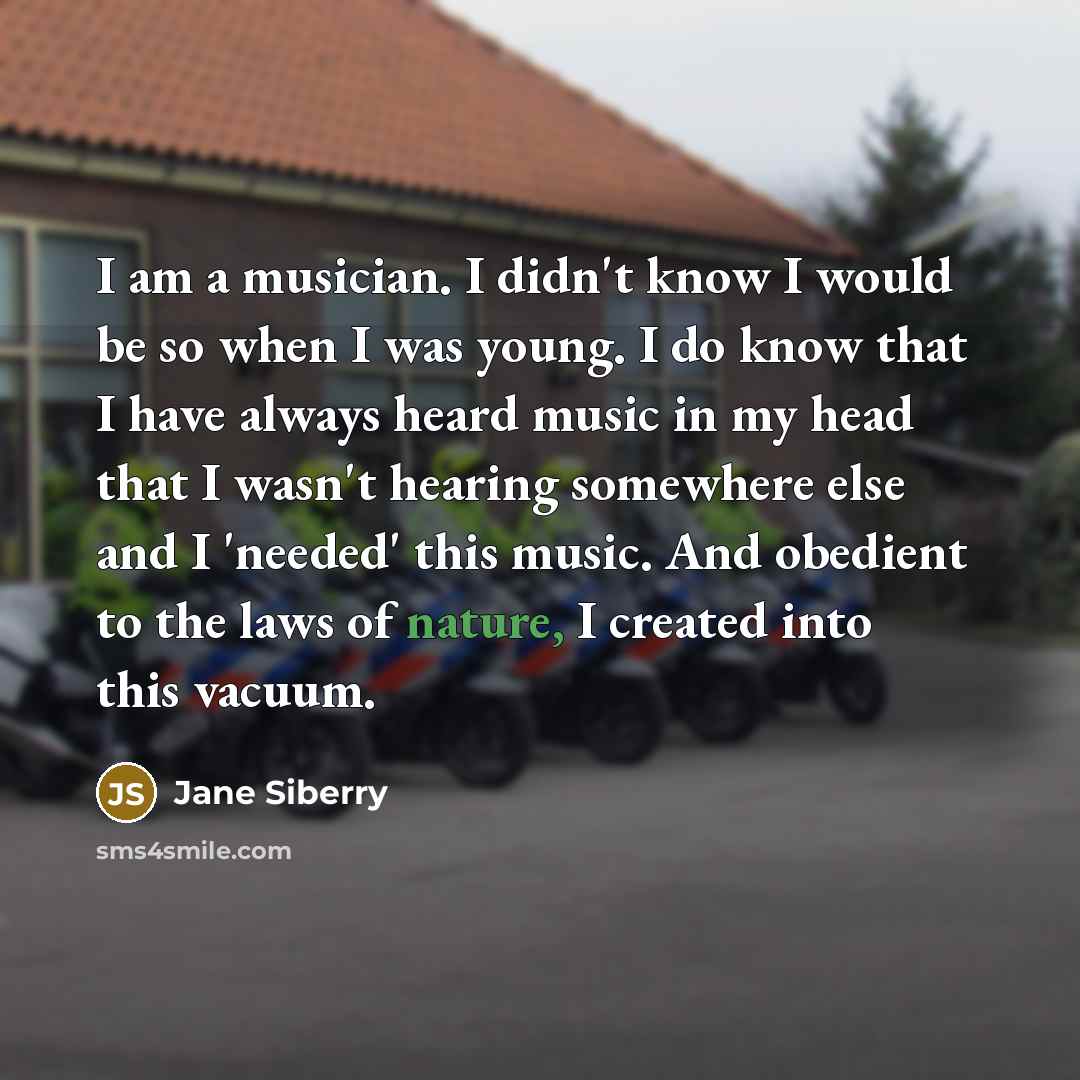 “I am a musician. I didn't know I would be…” quote by Jane Siberry