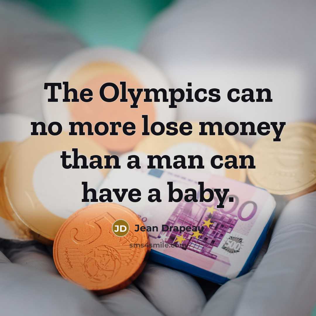 “The Olympics can no more lose money than a man…” quote by Jean Drapeau