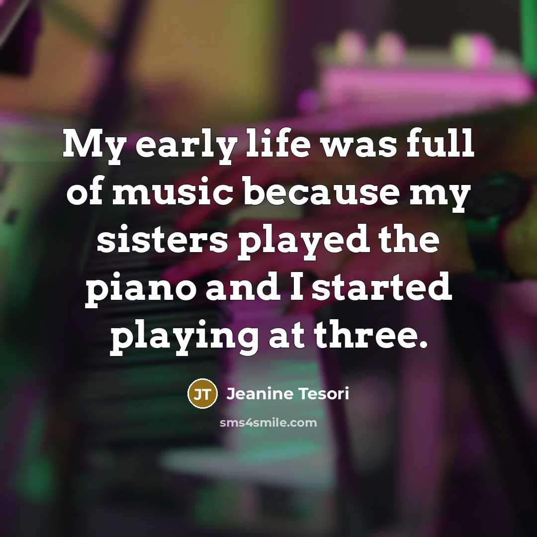 “My early life was full of music because my sisters…” quote by Jeanine Tesori