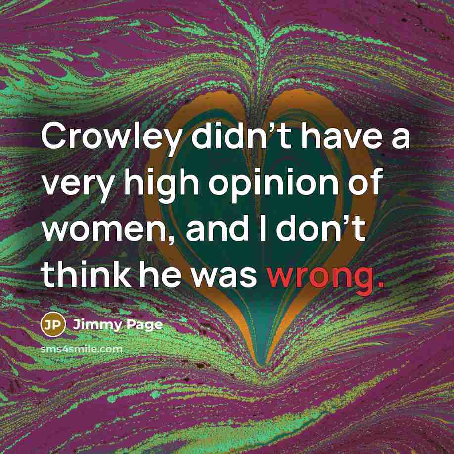 “Crowley didn't have a very high opinion of women, and…” quote by Jimmy Page