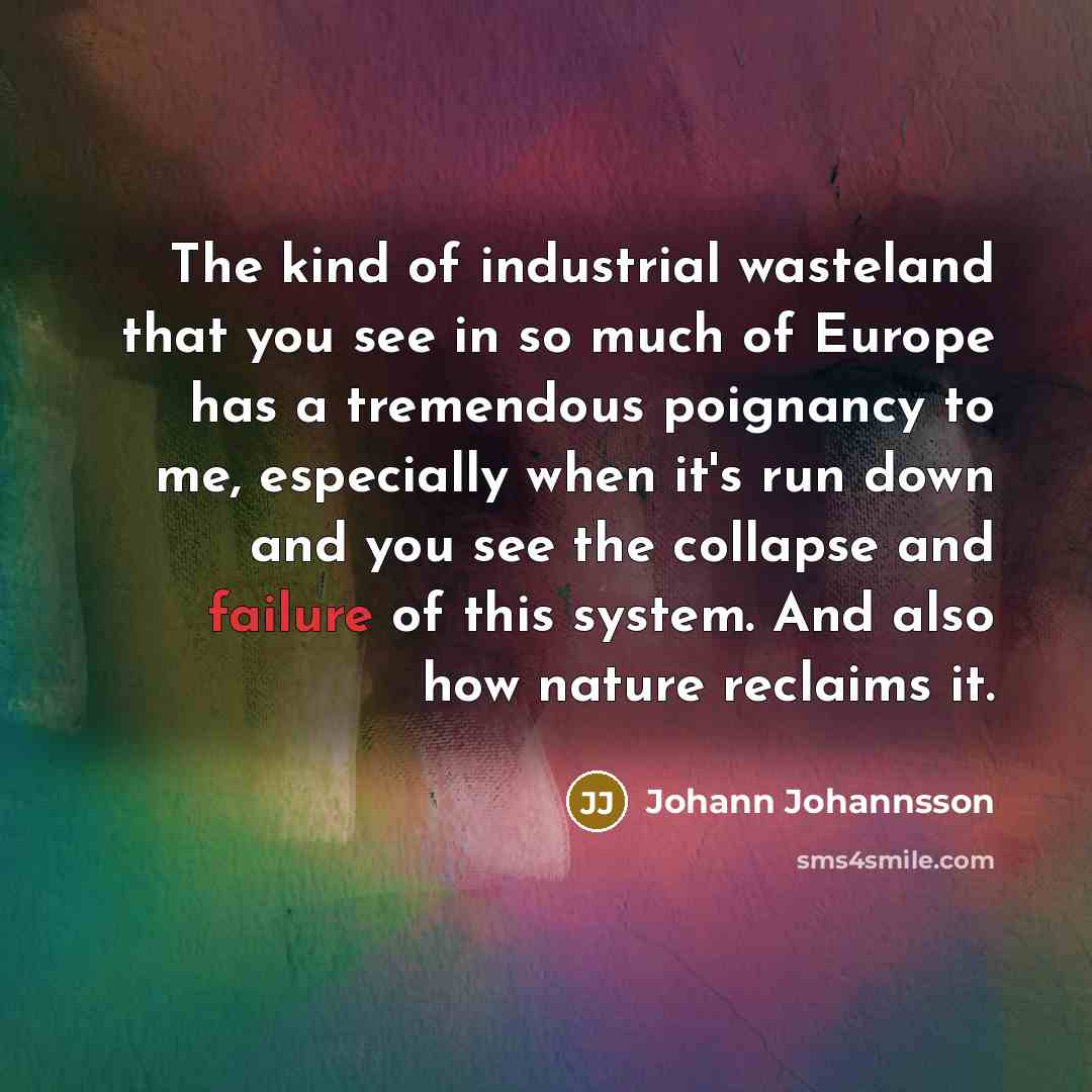 “The kind of industrial wasteland that you see in so…” quote by Johann Johannsson
