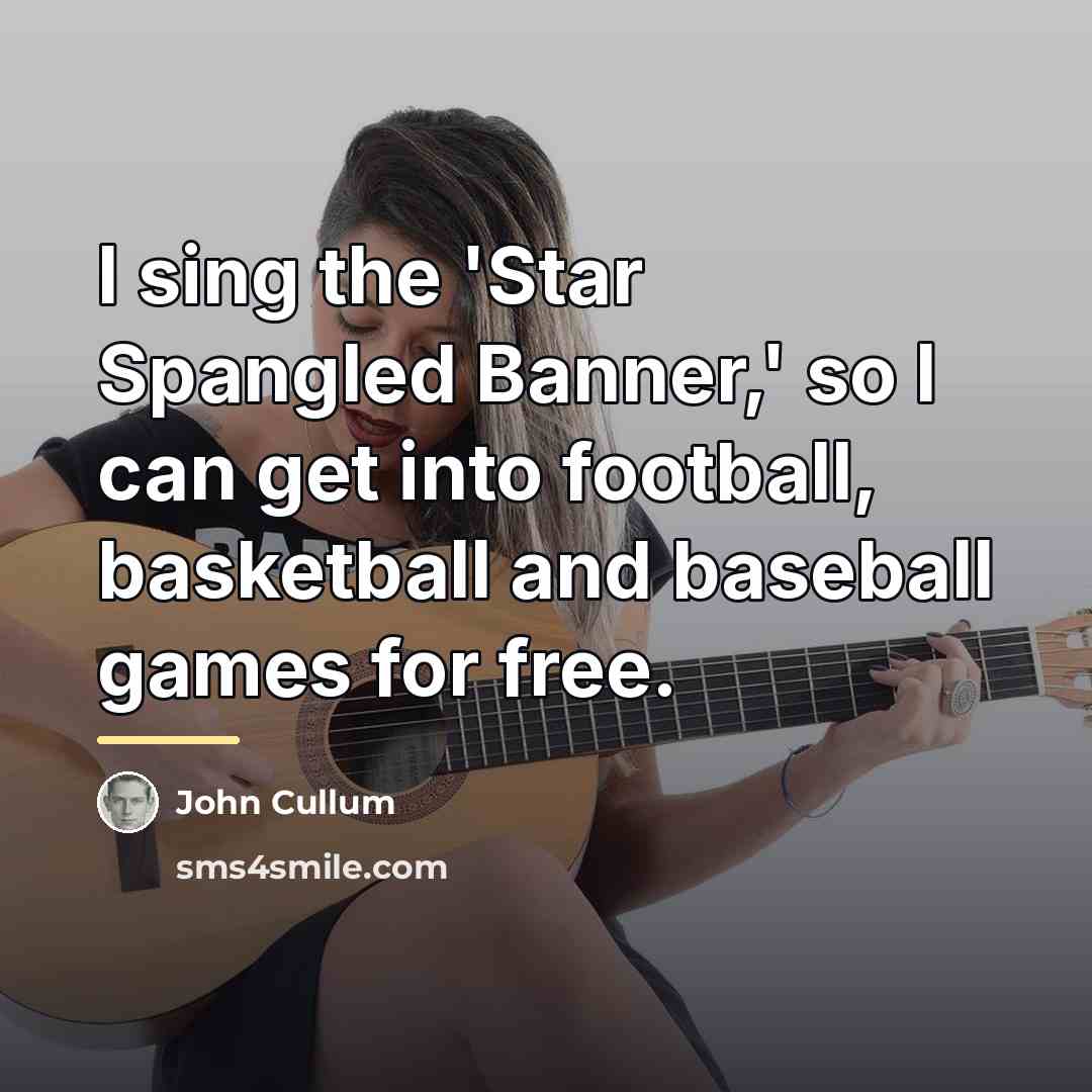 “I sing the 'Star Spangled Banner,' so I can get…” quote by John Cullum