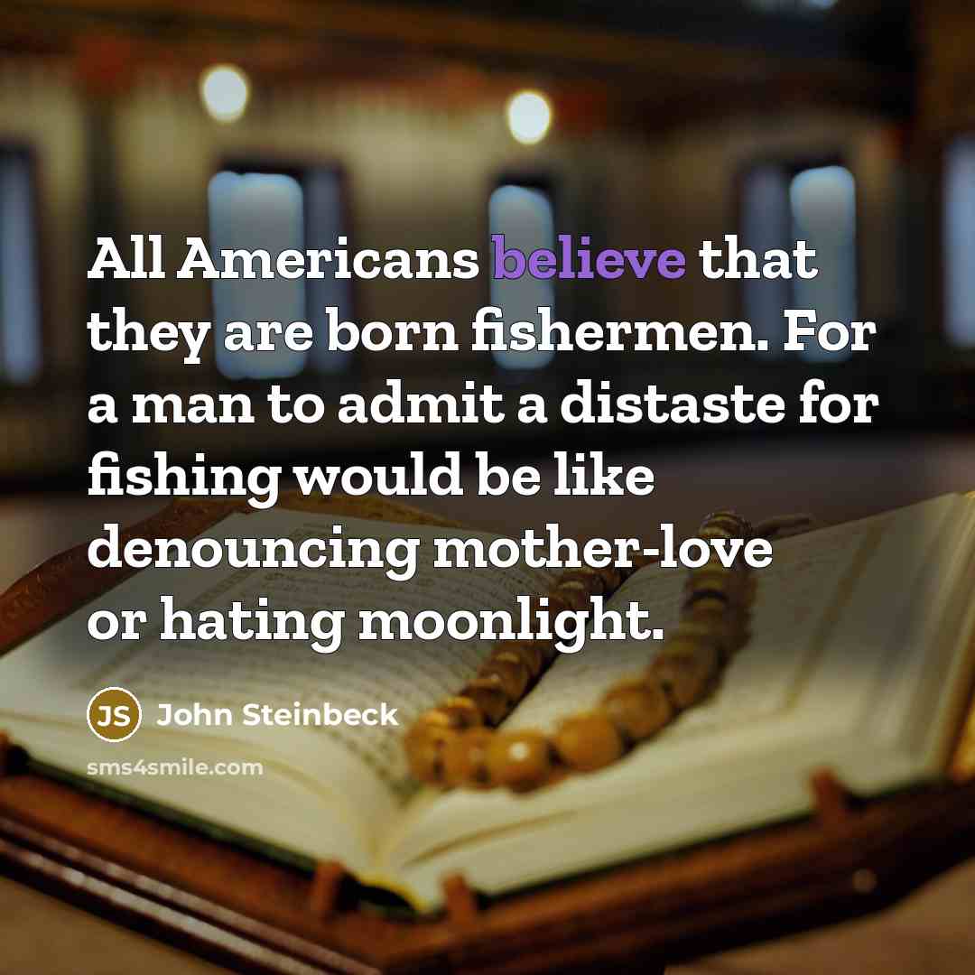 “All Americans believe that they are born fishermen. For a…” quote by John Steinbeck
