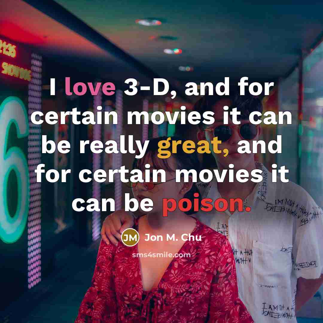 “I love 3-D, and for certain movies it can be…” quote by Jon M. Chu