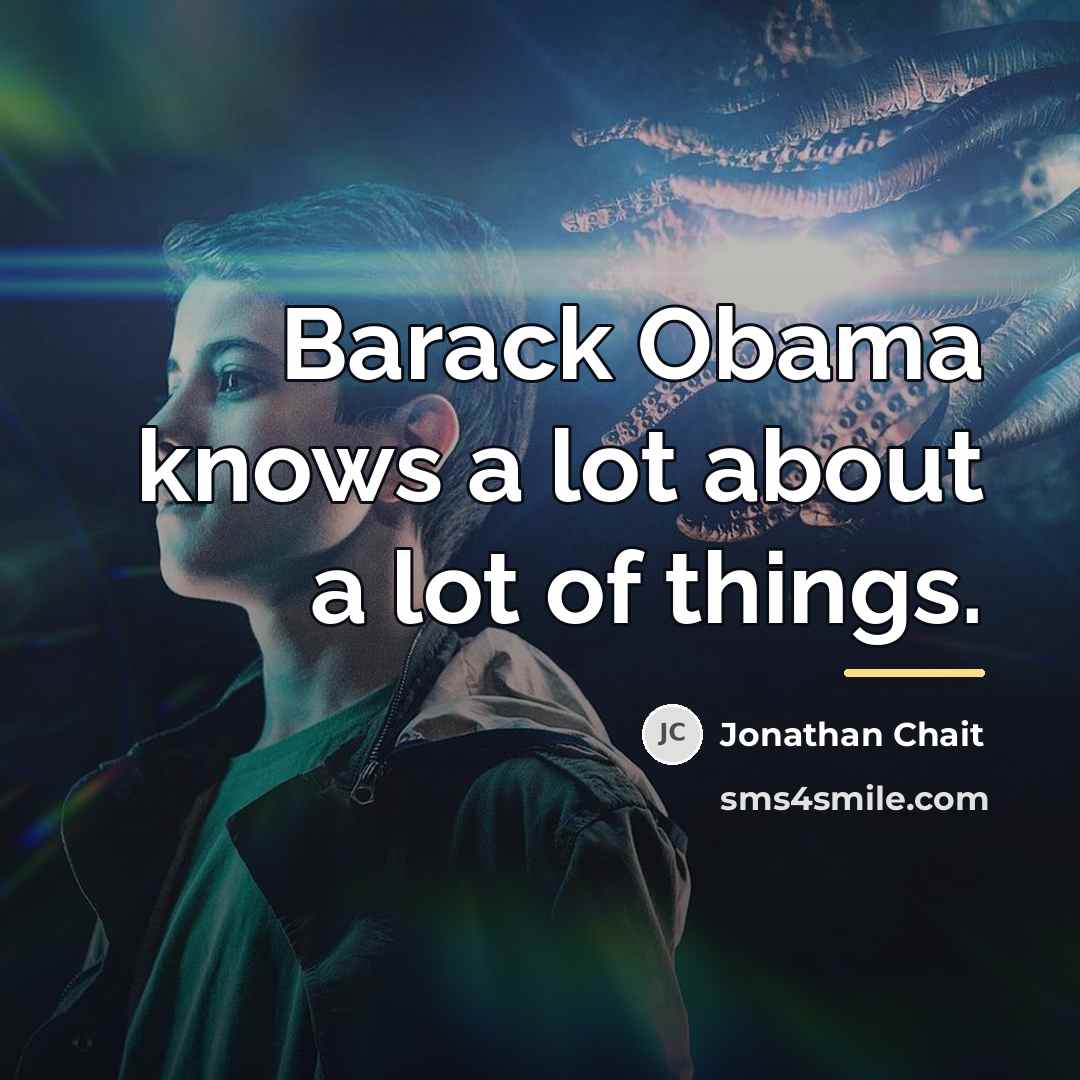 “Barack Obama knows a lot about a lot of things.…” quote by Jonathan Chait