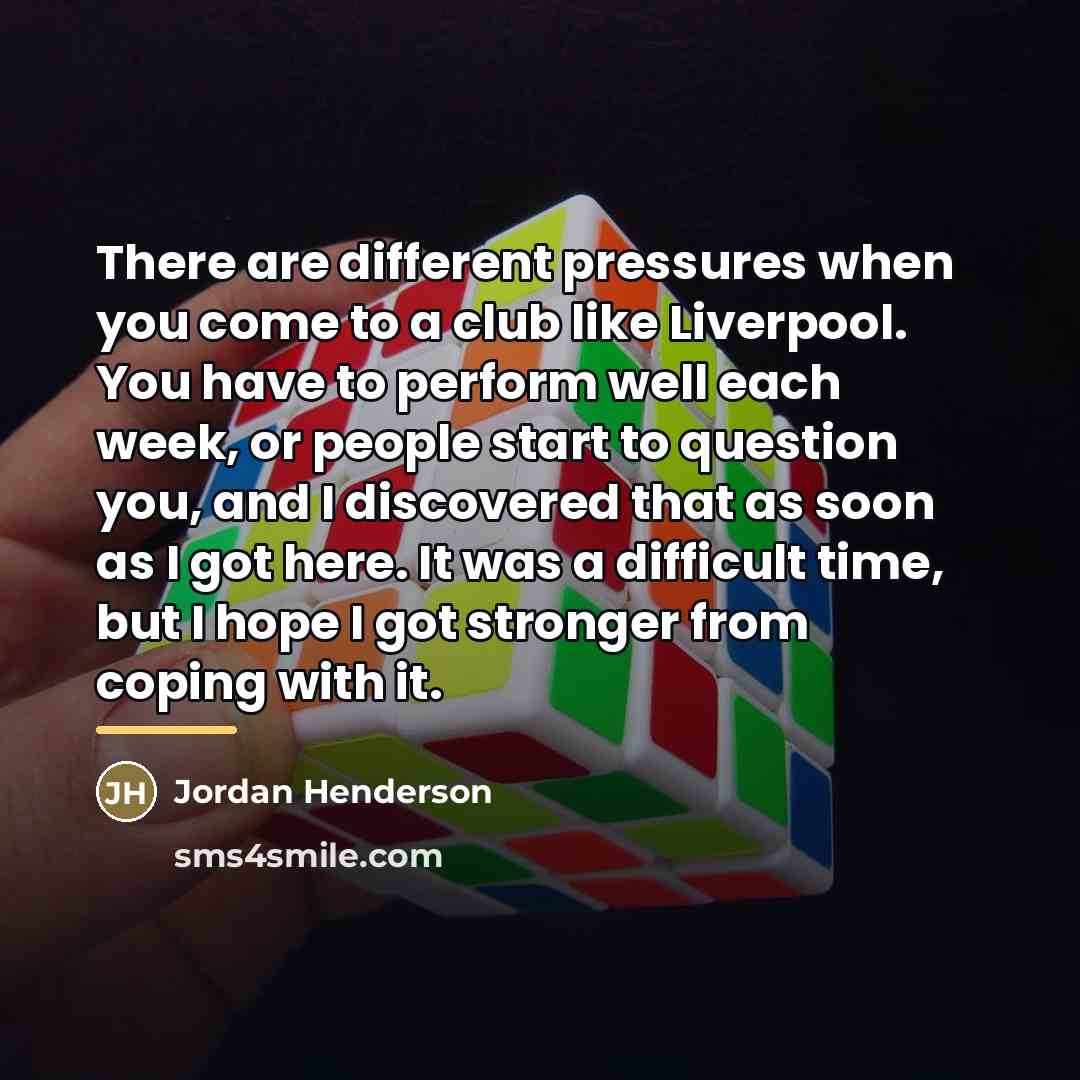 “There are different pressures when you come to a club…” quote by Jordan Henderson